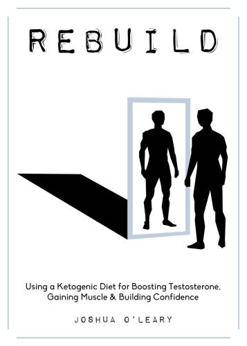 Rebuild: Using a Ketogenic Diet for Boosting Testosterone, Gaining Muscle and Building Confidence