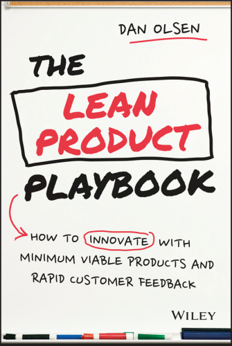 The lean product playbook: how to innovate with minimum viable products and rapid customer feedback