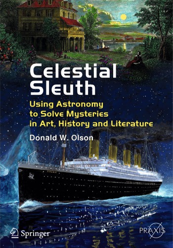 Celestial Sleuth: Using Astronomy to Solve Mysteries in Art, History and Literature