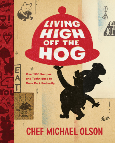 Living high off the hog: over 100 recipes and techniques to cook pork perfectly