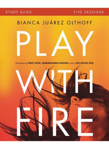 Play with Fire Study Guide: Discovering Fierce Faith, Unquenchable Passion and a Life-Giving God