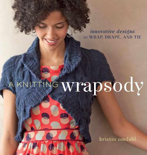 A Knitting Wrapsody: Innovative Designs to Wrap, Drape, and Tie