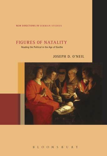 FIGURES OF NATALITY: reading the political in the age of goethe