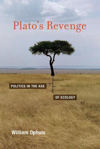 Plato's Revenge: Politics in the Age of Ecology (MIT Press)