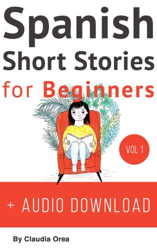 Short Stories for Beginners + Audio Download: Improve your reading and listening skills in Spanish