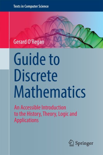 Guide to Discrete Mathematics An Accessible Introduction to the History, Theory, Logic and Applications