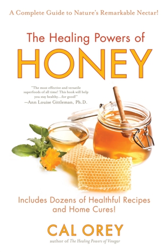 The healing powers of honey: a complete guide to nature's remarkable nectar