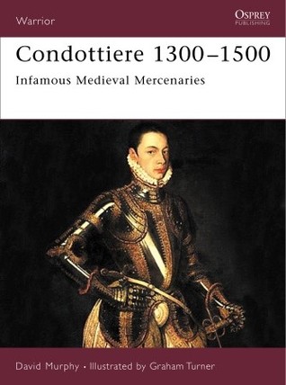 Condottiere 1300–1500: Infamous medieval mercenaries