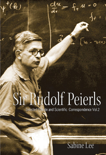 Sir Rudolph Peierls: Selected Private and Scientific Correspondence