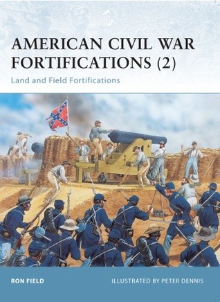 American Civil War Fortifications (2): Land and Field Fortifications