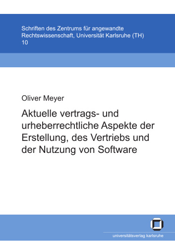 Aktuelle vertrags- und urheberrechtliche Aspekte der Erstellung, des Vertriebs und der Nutzung von Software (German Edition)