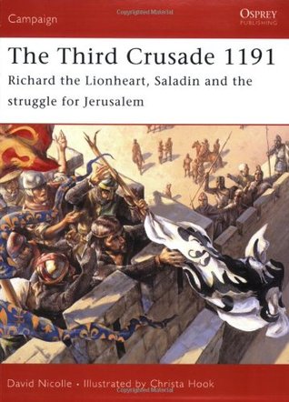 The Third Crusade 1191: Richard the Lionheart, Saladin and the struggle for Jerusalem