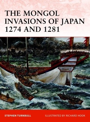 The Mongol Invasions of Japan 1274 and 1281