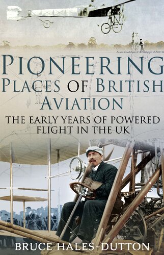 Pioneering Places of British Aviation: The Early Adventures of Powered Flight in the UK