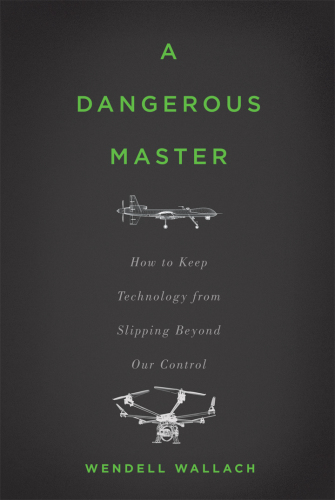 A dangerous master: how to keep technology from slipping beyond our control