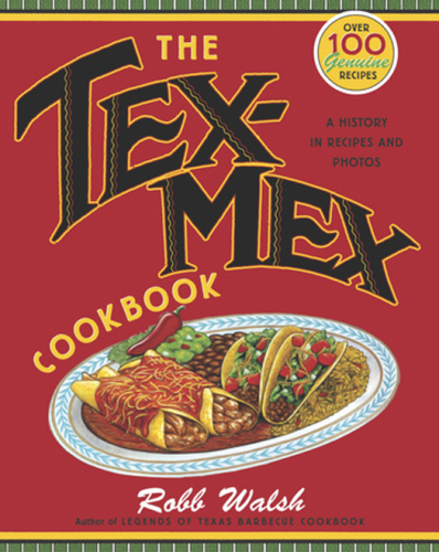 The Tex-Mex cookbook: a history in recipes and photos