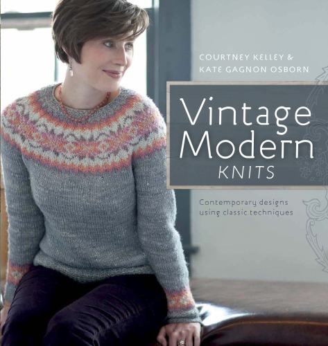 Vintage Modern Knits: Contemporary Designs Using Classic Techniques