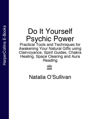 Do it yourself psychic power: practical tools and techniques for awakening your natural gifts