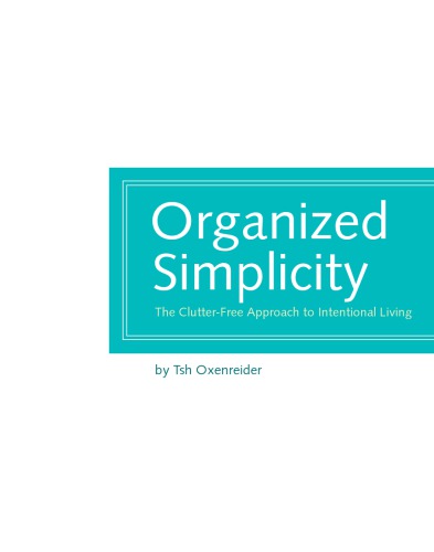 Organized simplicity: a clutter-free approach to intentional living