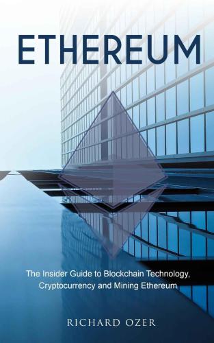 Ethereum: The Insider Guide to Blockchain Technology, Cryptocurrency and Mining Ethereum