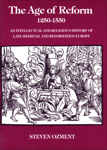 The Age of Reform, 1250-1550: an Intellectual and Religious History of Late Medieval and Reformation Europe