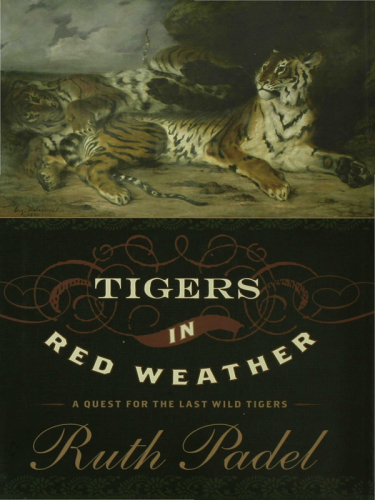 Tigers In Red Weather: a Quest for the Last Wild Tigers