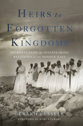 Heirs to forgotten kingdoms: journeys into the disappearing religions of the Middle East