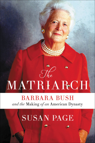 Matriarch: Barbara Bush and the Making of an American Dynasty