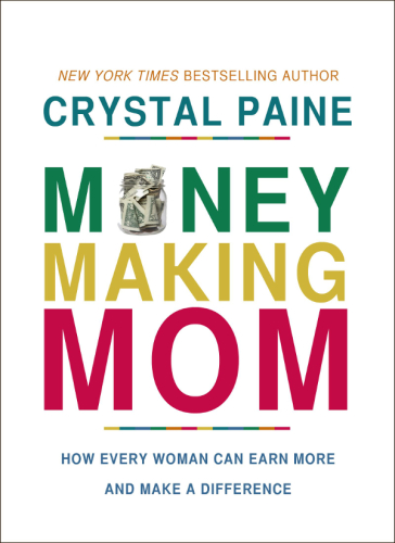 Money-making mom: how every woman can earn more and make a difference