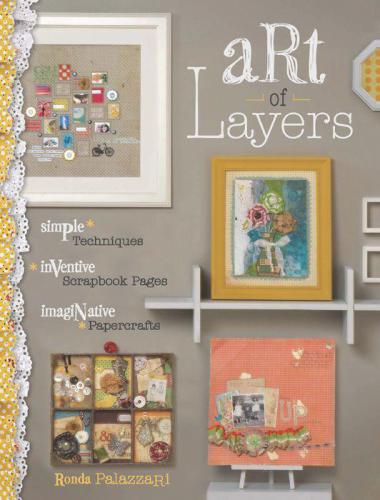 Art of Layers: Simple Techniques, Inventive Scrapbook Pages, Imaginative Papercrafts