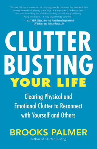 Clutter busting your life: clearing physical and emotional clutter to reconnect with yourself and others