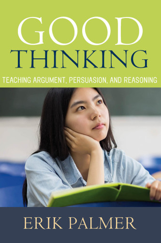 Good thinking - teaching argument, persuasion, and reasoning