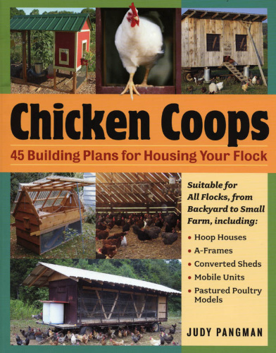 Chicken Coops: 45 Building Plans for Housing Your Flock