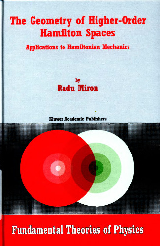 The Geometry of Higher-Order Hamilton Spaces: Applications to Hamiltonian Mechanics (Fundamental Theories of Physics)