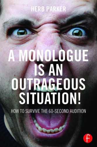 A monologue is an outrageous situation!: how to survive the 60-second audition