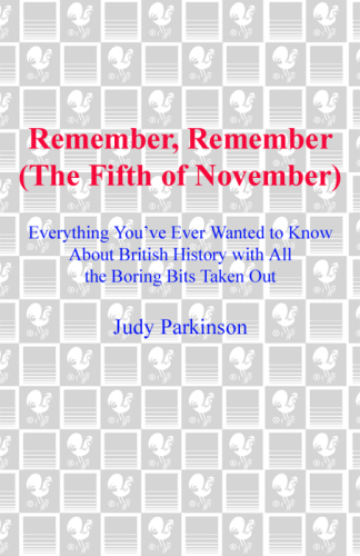 Remember, remember (the fifth of November): everything you've ever wanted to know about British history with all the boring bits taken out