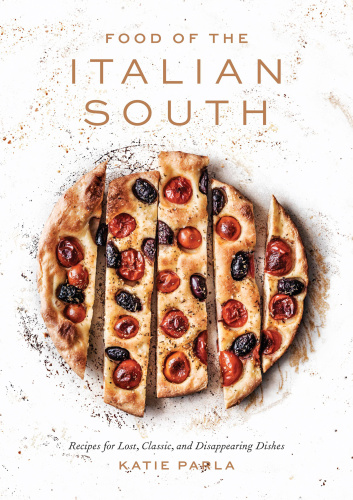 Food of the italian south: recipes for classic, disappearing, and lost dishes