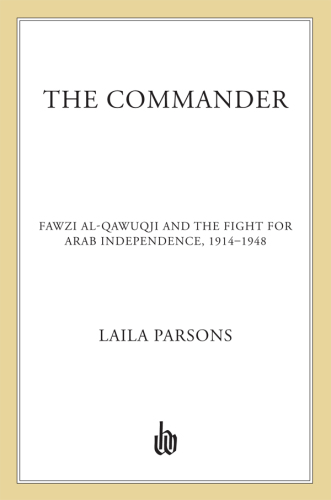 The commander: Fawzi al-Qawuqji and the fight for Arab independence, 1914-1948