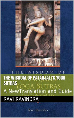 The wisdom of Patañjali's Yoga sutras: a new translation and guide