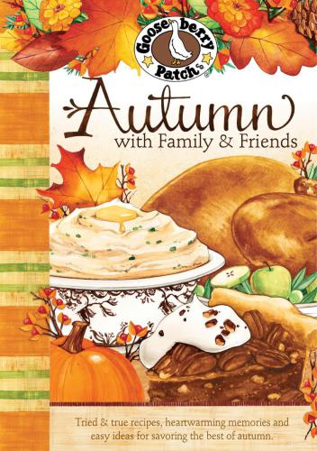 Autumn with Family & Friends: Tried & true recipes, heartwarming memories and easy ideas for savoring the best of autumn