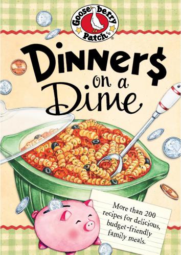 Dinners on a Dime Cookbook: More than 200 recipes for delicious, budget-friendly family meals