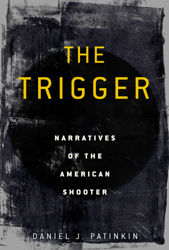 The trigger: narratives of the American shooter