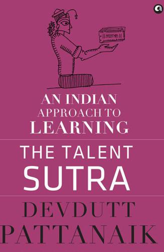 The Talent Sutra: An Indian Approach to Learning