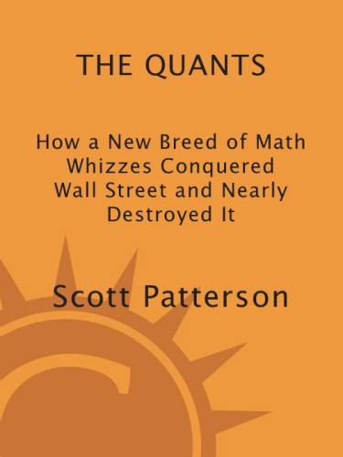 The Quants: How a New Breed of Math Whizzes Conquered Wall Street and Nearly Destroyed It