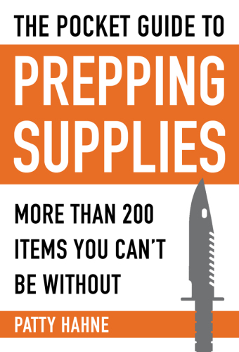 The Pocket Guide to Prepping Supplies: More Than 200 Items You Can#x92 ; t Be Without