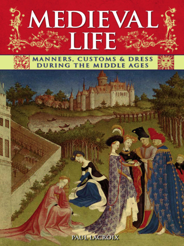 MEDIEVAL LIFE manners, customs & dress during the middle ages