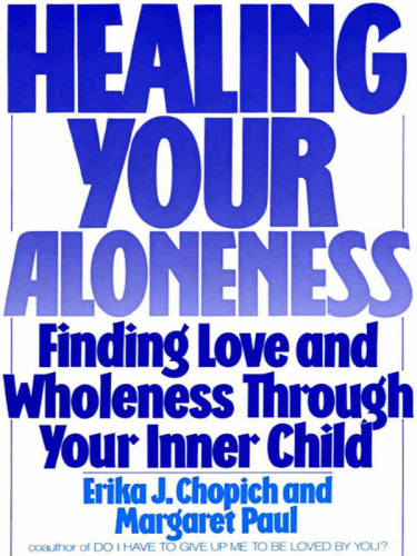 Healing your aloneness: finding love and wholeness through your inner child