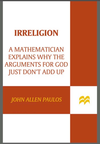 Irreligion: a mathematician explains why the arguments for God just don't add up