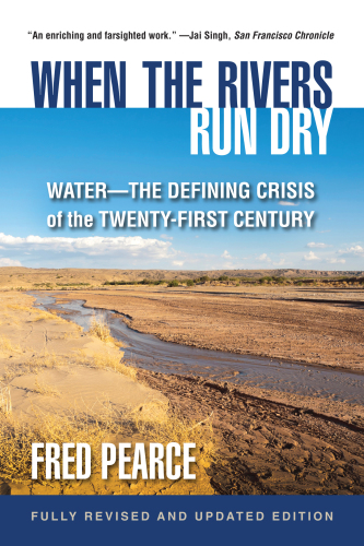 When the Rivers Run Dry, Fully Revised and Updated Edition: Water- the Defining Crisis of the Twenty-First Century