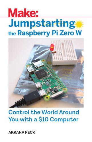 Jumpstarting the Raspberry Pi Zero W: control the world around you with a $10 computer